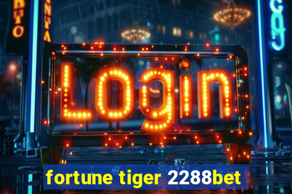 fortune tiger 2288bet